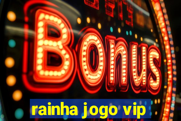 rainha jogo vip